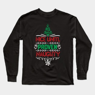 Nice Unitl Proven Naughty - Matching Family Group Christmas Long Sleeve T-Shirt